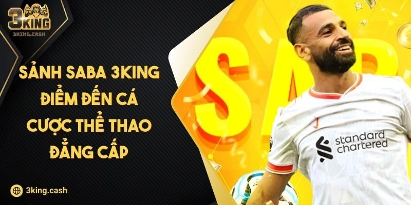 Sảnh SABA 3KING – Điểm Đến Cá Cược Thể Thao Đẳng Cấp